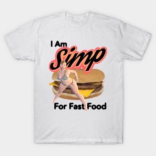 I Am SIMP For Fast Food T-Shirt